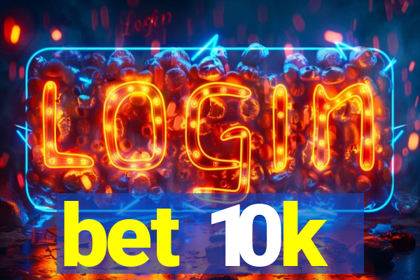 bet 10k